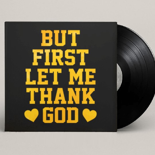 But First Let Me Thank God Custom Vinyl Record Sleeves