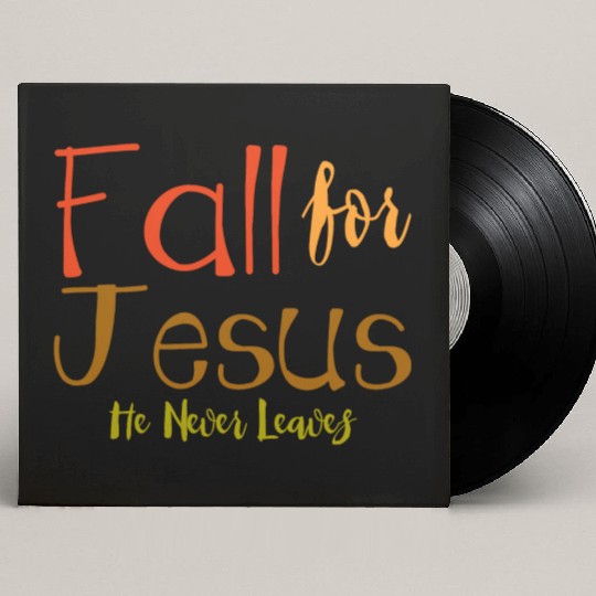 Fall For Jesus, He Never Leaves 4 Custom Vinyl Record Sleeves