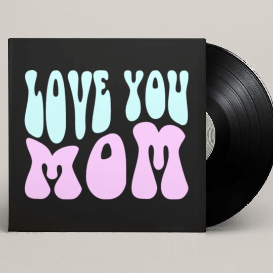 Love You Mom Custom Vinyl Record Sleeves