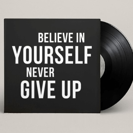 BELIEVE IN YOURSELF NEVER GIVE UP Custom Vinyl Record Sleeves