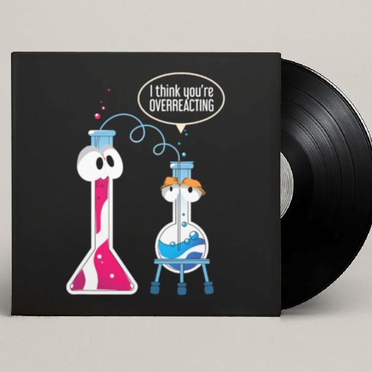 I Think You Are Overreacting Science Puns Chemist Custom Vinyl Record Sleeves