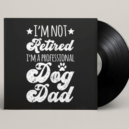 I m Not Retired I m A Professional Dog Dad Custom Vinyl Record Sleeves