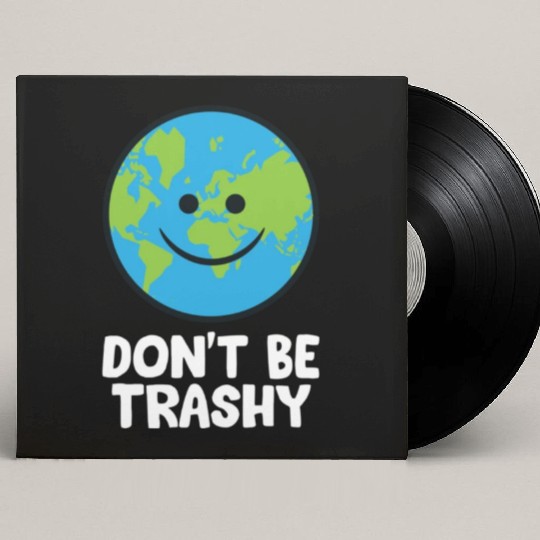 Dont Be Trashy Save The Planet Nature Earth Custom Vinyl Record Sleeves