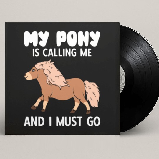 My Pony Is Calling Me And I Must Go Custom Vinyl Record Sleeves
