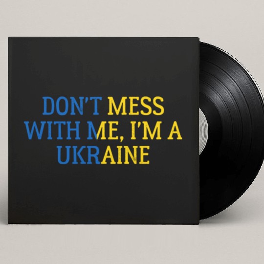Don t Mess With Me I m A Ukraine 1 Custom Vinyl Record Sleeves