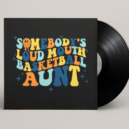 Funny Somebodys Loud Mouth Basketball Aunt Groovy Custom Vinyl Record Sleeves