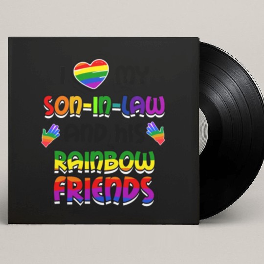 I Love My Son In Law And His Rainbow Friends LGBT Custom Vinyl Record Sleeves