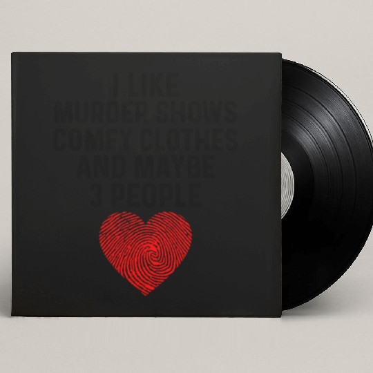 I Like True Crime Maybe 3 People Murder Shows Comf Custom Vinyl Record Sleeves