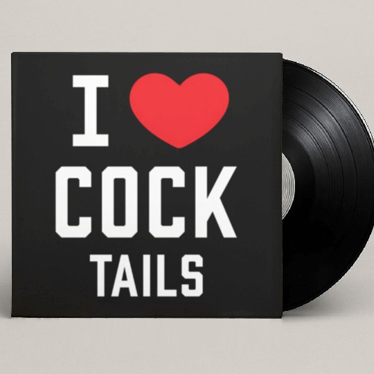 I Love Cock Tails Gay Bartender Alcoholic Mixed Dr Custom Vinyl Record Sleeves