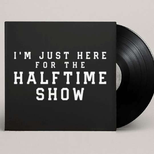 I'M Just Here For The Halftime Show Custom Vinyl Record Sleeves