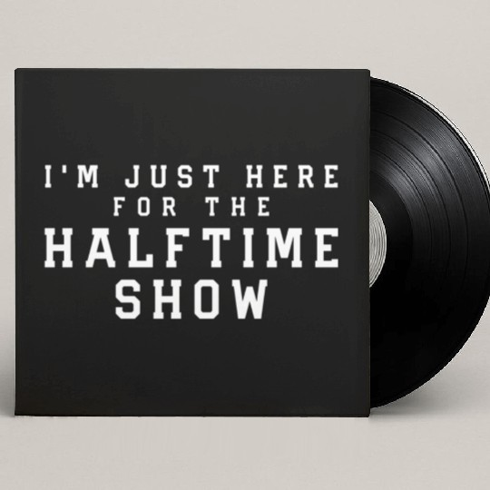 I'M Just Here For The Halftime Show Custom Vinyl Record Sleeves