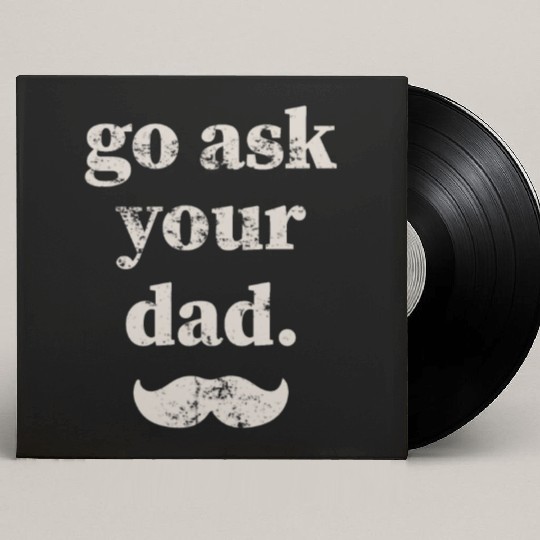 Go ask your dad Custom Vinyl Record Sleeves