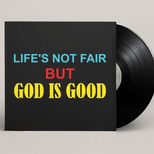 Life's Not Fair But God Is Good Custom Vinyl Record Sleeves