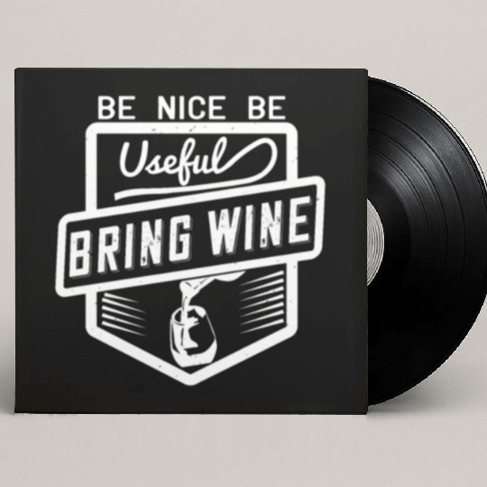 Be Nice Be Useful Bring Wine Custom Vinyl Record Sleeves