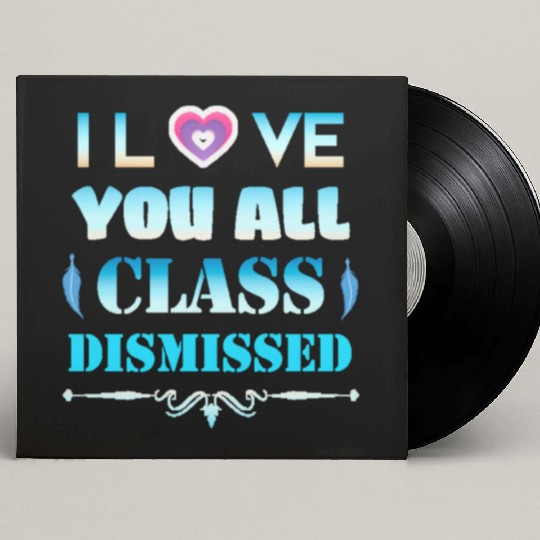I love you all class dismissed - graduation 2023 Custom Vinyl Record Sleeves