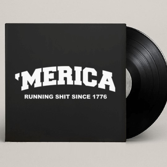 Merica Running Shit Since 1776 Custom Vinyl Record Sleeves