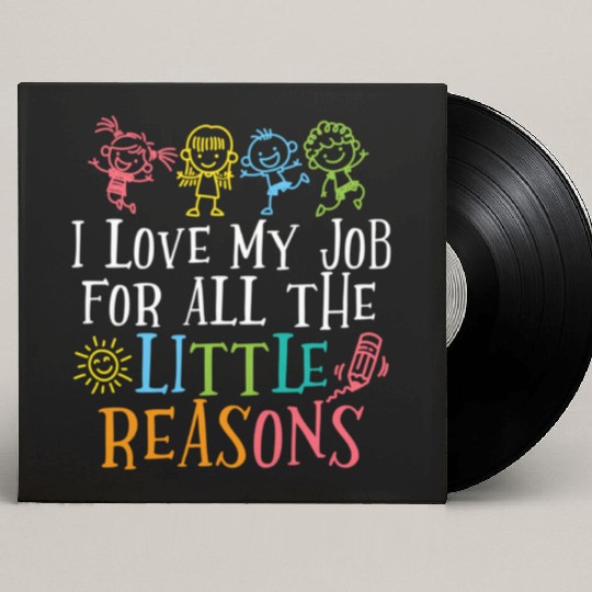 Teacher I Love My Job For All The Little Reasons Custom Vinyl Record Sleeves