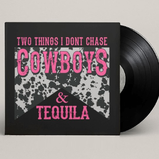 Things I Don'T Chase Cowboys Tequila Custom Vinyl Record Sleeves