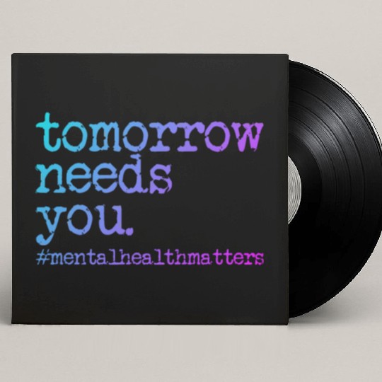 Tomorrow Needs You #MentalHealthMatters Custom Vinyl Record Sleeves