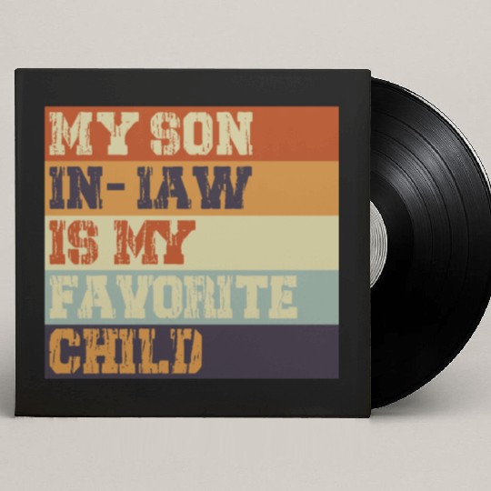 My Son In Law Is My Favorite Child Retro Vintage Custom Vinyl Record Sleeves