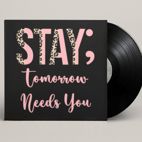 Stay Tomorrow Needs You Semicolon Inrational Custom Vinyl Record Sleeves