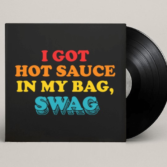 I Got Hot Sauce In My Bag, Swag Custom Vinyl Record Sleeves