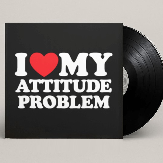 I Love My Attitude Problem Custom Vinyl Record Sleeves