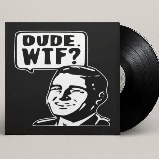 Dude WTF ©WhiteTigerLLC.Com LIKE US ON FACEBOOK Custom Vinyl Record Sleeves