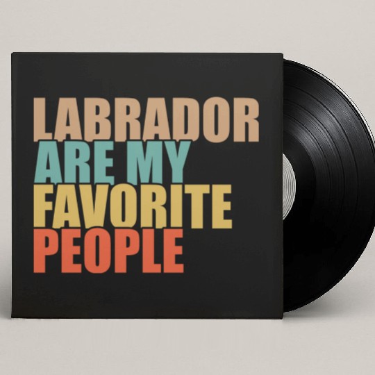 Labrador Are My Favorite People Dog Lover Custom Vinyl Record Sleeves