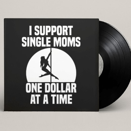 I Support Single Moms One Dollar At A Time Apparel Custom Vinyl Record Sleeves