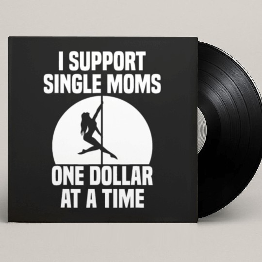 I Support Single Moms One Dollar At A Time Apparel Custom Vinyl Record Sleeves