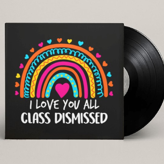 Rainbow I Love You All Class Dismissed Teacher For Custom Vinyl Record Sleeves
