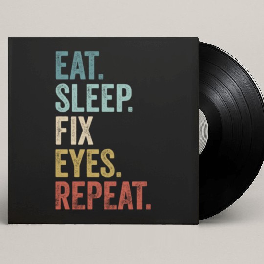 Eat Sleep Fix Eyes Repeat Ophthalmologist Custom Vinyl Record Sleeves