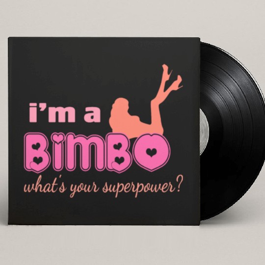I'm A Bimbo What's Your Superpower Funny Girls Custom Vinyl Record Sleeves