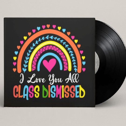 I Love You All Class Dismissed Teacher Last Day Of Custom Vinyl Record Sleeves