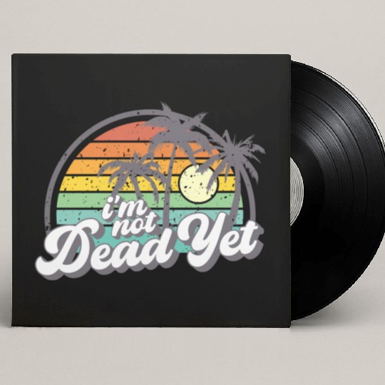 I'M Not Dead Yet Custom Vinyl Record Sleeves