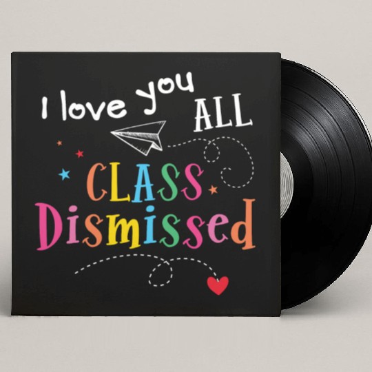 I Love You All Class Dismissed Last Day of School Custom Vinyl Record Sleeves