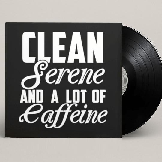 Clean Serene and a Lot of Caffeine Funny Sarcastic Custom Vinyl Record Sleeves