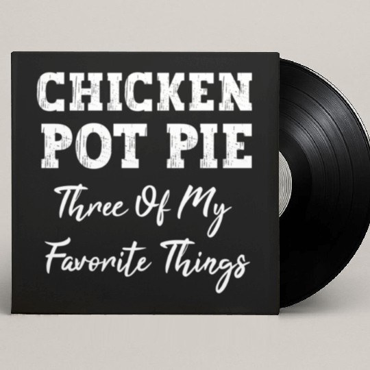 Chicken Pot Pie Three Of My Favorite Things Pot Pi Custom Vinyl Record Sleeves