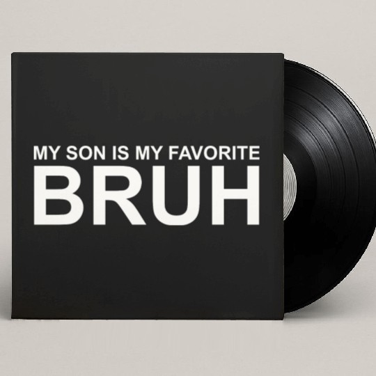My Son Is My Favorite Bruh Custom Vinyl Record Sleeves