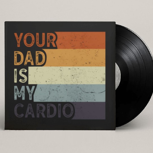 Your Dad Is My Cardio Gym Exercise Humorous Custom Vinyl Record Sleeves