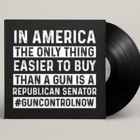 Only Thing Easier To Buy Than A Gun Is Republican- Custom Vinyl Record Sleeves