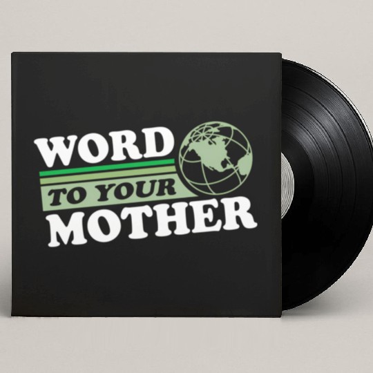 Word To Your Mother Earth Save Planet Everyday Custom Vinyl Record Sleeves