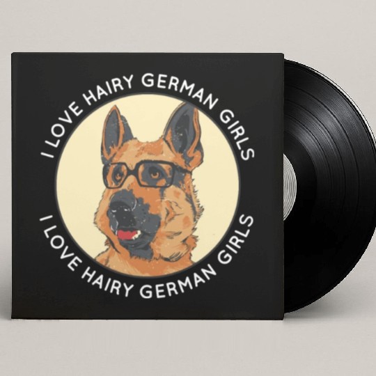Funny German Shepherd Dog Dad Mom I Love Hairy Custom Vinyl Record Sleeves