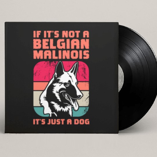 If It's Not A Belgian Malinois Retro Vintage Custom Vinyl Record Sleeves