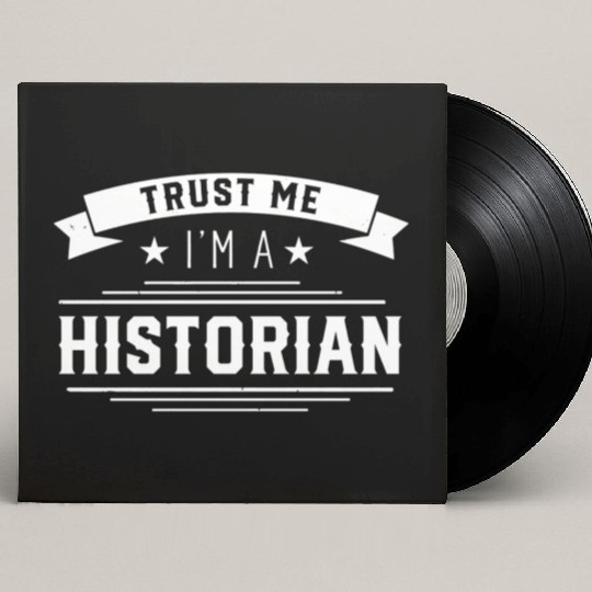 Trust Me I Am A Historian Historic History Histori Custom Vinyl Record Sleeves
