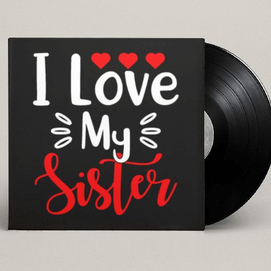 Best Sister Ever Sissy Sisterhood Greatest Sister Custom Vinyl Record Sleeves