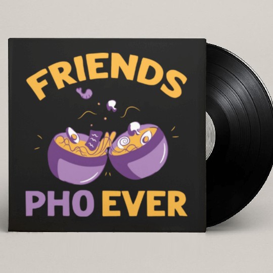 Friends Pho Ever Friendship Pho Soup Custom Vinyl Record Sleeves
