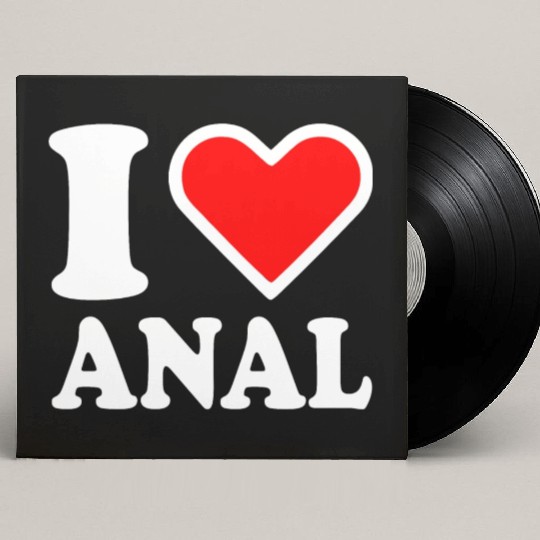 I love anal Custom Vinyl Record Sleeves