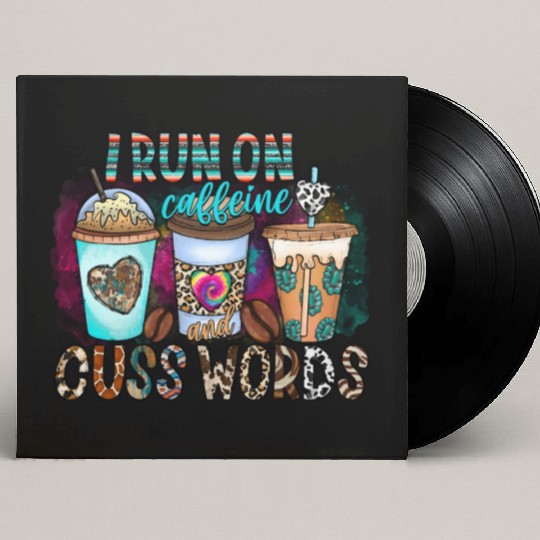 I Run On Caffeine And Cuss Words Custom Vinyl Record Sleeves
